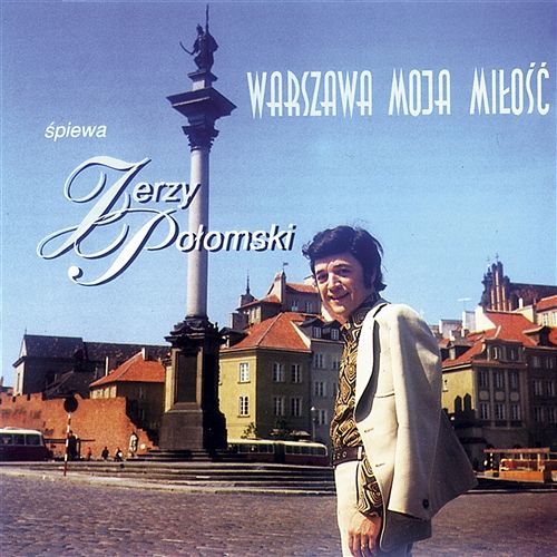 Warszawa moja miłość Jerzy Połomski