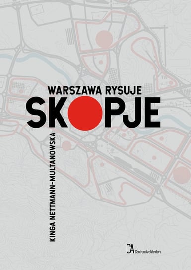 Warszawa rysuje Skopje Nettmann-Multanowska Kinga