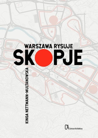Warszawa rysuje Skopje Nettmann-Multanowska Kinga