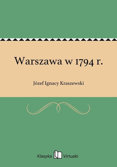 Warszawa w 1794 r. Kraszewski Józef Ignacy
