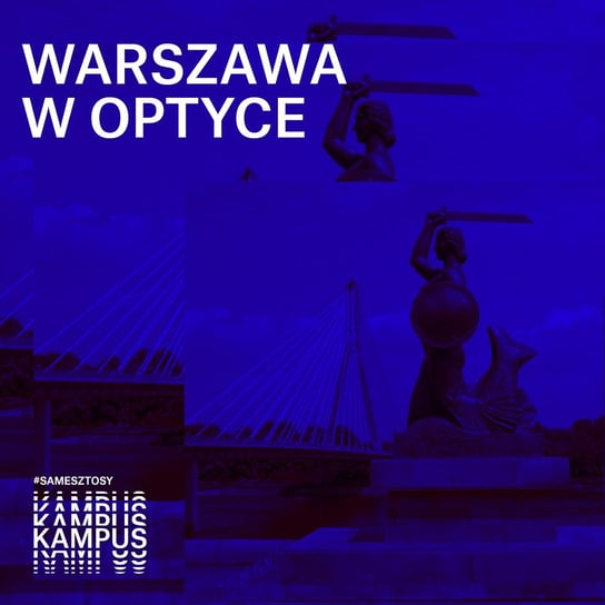 Warszawa w optyce - 01.09.2018 - Warszawa w optyce - podcast Radio Kampus, Tecław Adam
