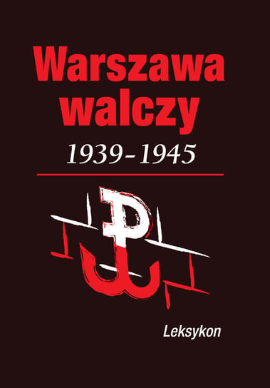 Warszawa walczy 1939-1945. Leksykon Komorowski Krzysztof