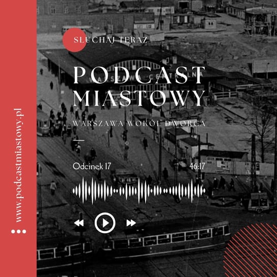 Warszawa wokół dworca - Podcast miastowy - podcast Dobiegała Artur, Kamiński Paweł