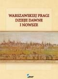 Warszawskiej Pragi dzieje dawne i nowsze Opracowanie zbiorowe