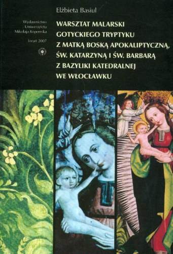 Warsztat malarski gotyckiego tryptyku z Matką Boską Apokaliptyczną Basiul Elżbieta