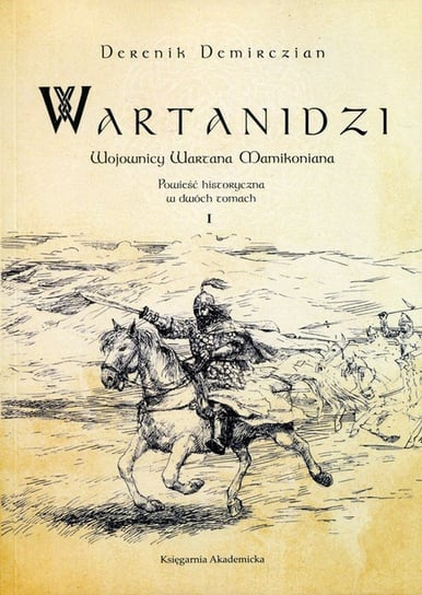 Wartanidzi. Tom 1. Wojownicy Wartana Mamikoniana Demirczian Derenik