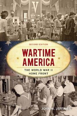 Wartime America: The World War II Home Front Jeffries John W.
