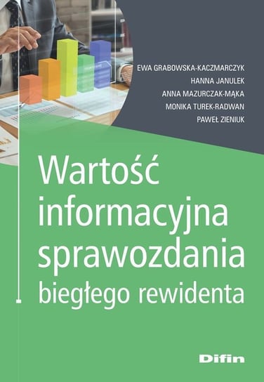 Wartość informacyjna sprawozdania biegłego rewidenta Grabowska-Kaczmarczyk Ewa