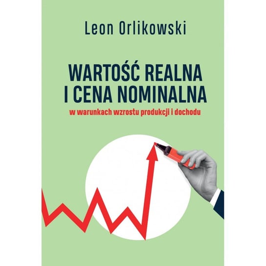Wartość realna i cena nominalna w warunkach wzrostu produkcji i dochodu Orlikowski Leon