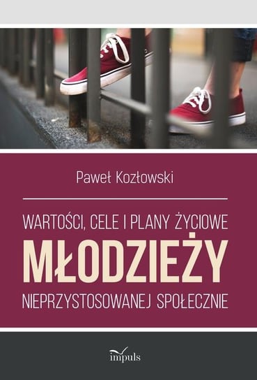 Wartości, cele i plany życiowe młodzieży nieprzystosowanej społecznie Kozłowski Paweł