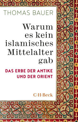 Warum es kein islamisches Mittelalter gab Beck
