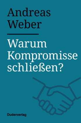 Warum Kompromisse schließen? Duden / Bibliographisches Institut