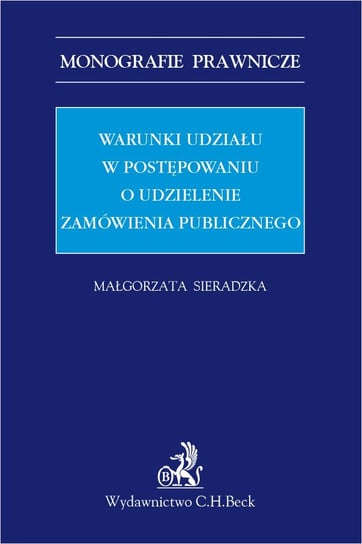 Warunki udziału w postępowaniu o udzielenie zamówienia publicznego - ebook PDF Sieradzka Małgorzata