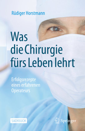 Was die Chirurgie fürs Leben lehrt Springer, Berlin