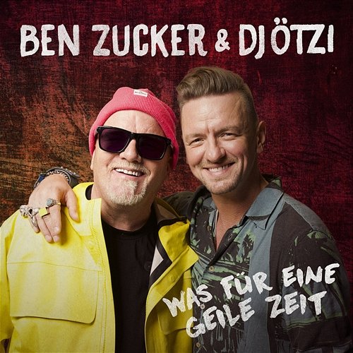 Was für eine geile Zeit Ben Zucker, DJ Ötzi