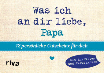 Was ich an dir liebe, Papa - 12 persönliche Gutscheine für dich Riva Verlag