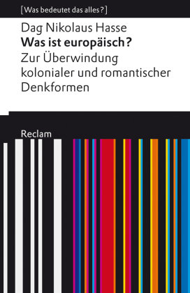 Was ist europäisch? Zur Überwindung kolonialer und romantischer Denkformen Reclam, Ditzingen