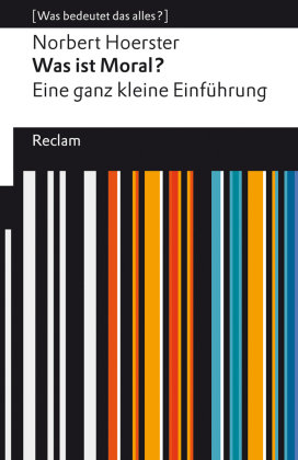 Was ist Moral? Eine ganz kleine Einführung Reclam, Ditzingen