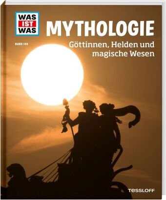 WAS IST WAS Band 146 Mythologie. Göttinnen, Helden und magische Wesen Tessloff