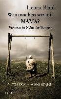 Was machen wir mit Mama? - Verloren im Nebel der Demenz - Autobiografischer Roman Blank Helma