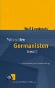 Was sollen Germanisten lesen? Segebrecht Wulf