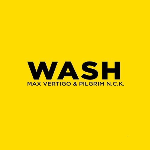 WASH Max Vertigo & PilGrim N.C.K.