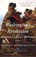 Washington's Revolution: The Making of America's First Leader Middlekauff Robert