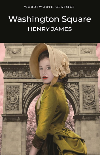 Washington Square. Wordsworth Classics James Henry