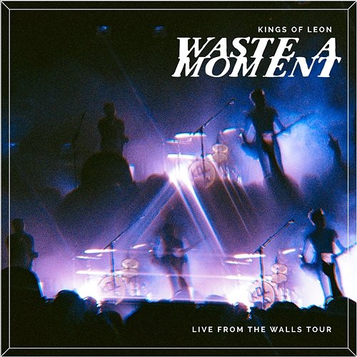 Waste A Moment Kings Of Leon