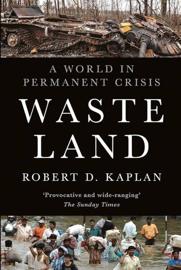Waste Land. A World in Permanent Crisis Kaplan Robert D.