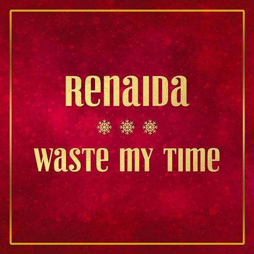 Waste My Time Renaida