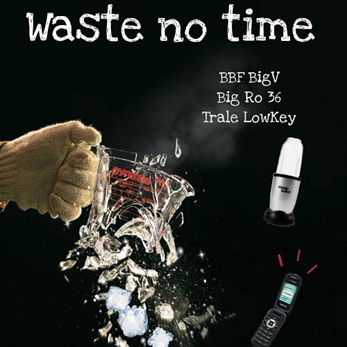 Waste No Time BBF Bigv feat. Big Ro 36, Trale Lowkey