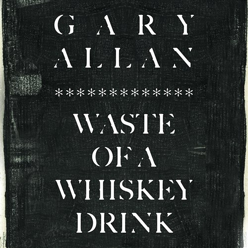 Waste Of A Whiskey Drink Gary Allan