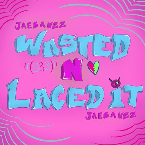 Wasted N Laced It Jaebanzz