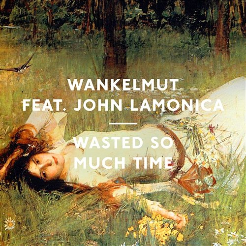Wasted so Much Time Wankelmut, John LaMonica