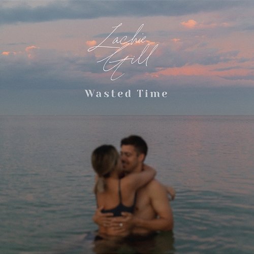 Wasted Time Lachie Gill