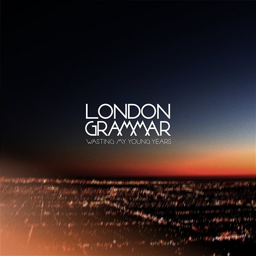 Wasting My Young Years London Grammar