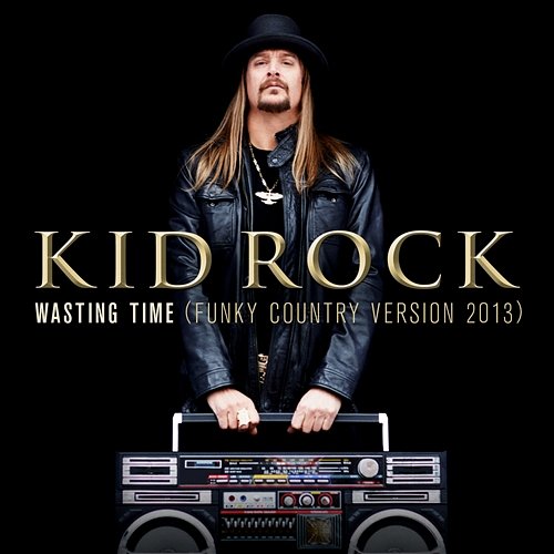 Wasting Time Kid Rock