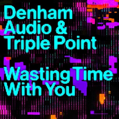 Wasting Time With You Denham Audio, Triple Point