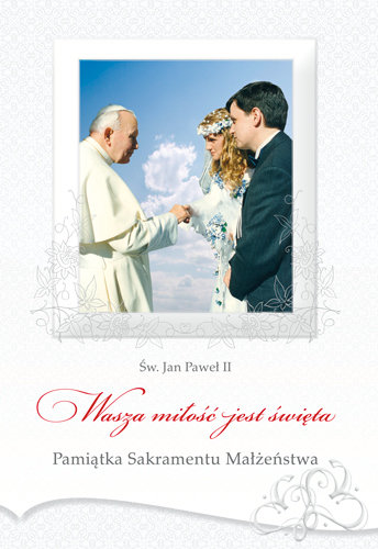 Wasza miłość jest święta. Pamiątka Sakramentu Małżeństwa Jan Paweł II