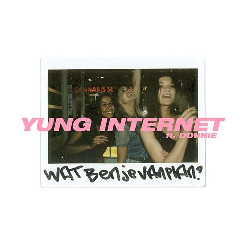 Wat Ben Je Van Plan? Yung Internet feat. Donnie