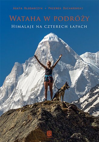 Wataha w podróży. Himalaje na czterech łapach Włodarczyk Agata, Bucharowski Przemek