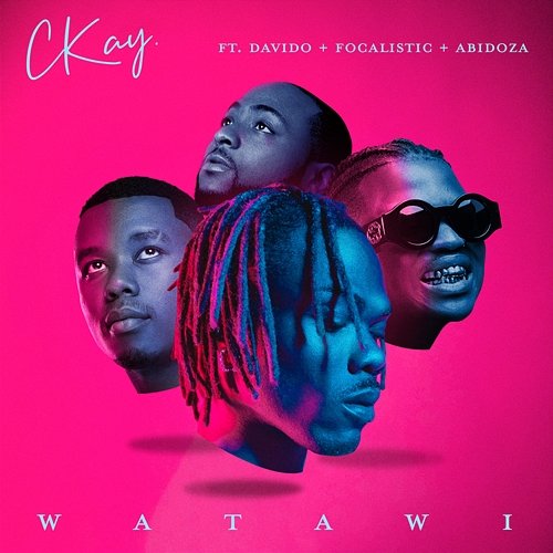 WATAWI CKay feat. Focalistic, DaVido, Abidoza
