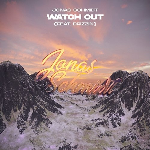 Watch Out Jonas Schmidt feat. Drizzin