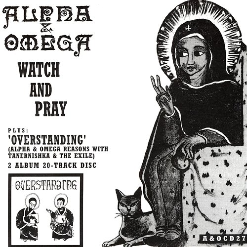 Watch & Pray / Overstanding Alpha & Omega