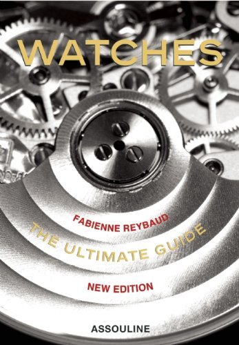 Watches: The Ultimate Guide Reybaud Fabienne