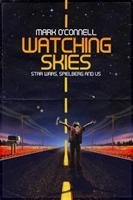 Watching Skies: Star Wars, Spielberg and Us O'connell Mark Lcsw