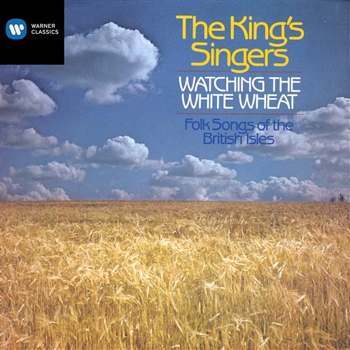Watching the White Wheat - Folksongs of the British Isles The King's Singers