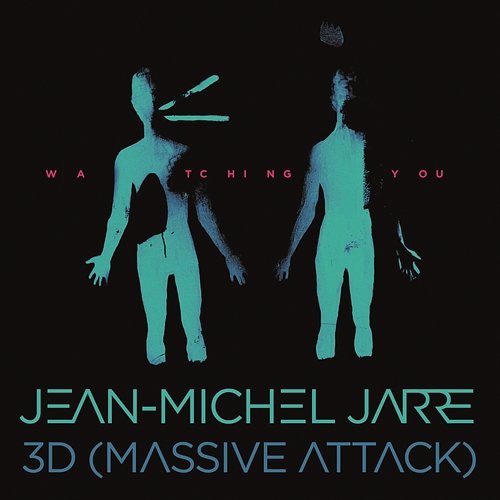 Watching You Jean-Michel Jarre & 3D (Massive Attack)