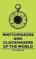 Watchmakers and Clockmakers of the World Baillie G. H.